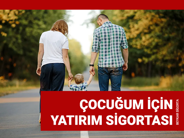 Çocuğum İçin Yatırım Sigortası